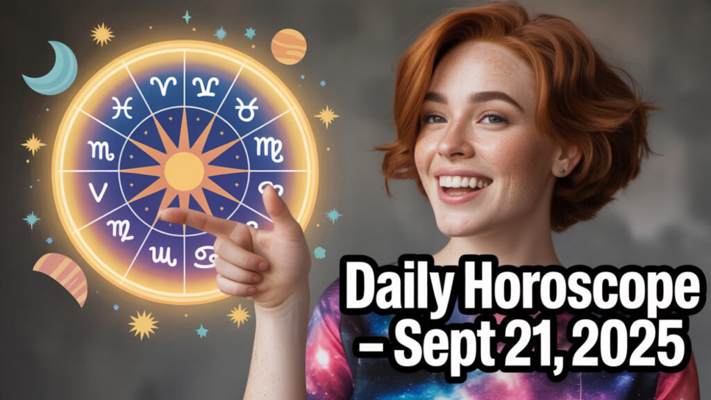 Daily Horoscope for All Zodiac Signs – September 21, 2025