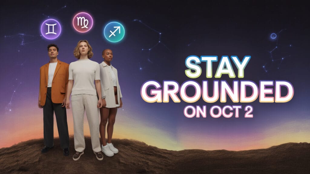 3 Zodiac Signs That Need to Stay Grounded on Oct 2